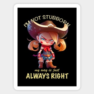 Character I'm Not Stubborn My Way Is Just Always Right Cute Adorable Funny Quote Magnet